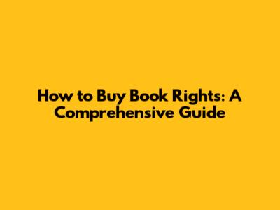 How to Buy Book Rights: A Comprehensive Guide
