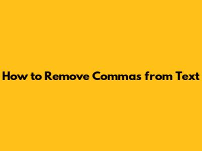 How to Remove Commas from Text