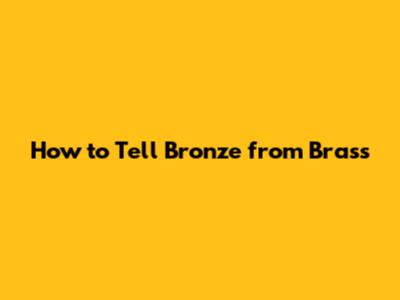 How to Tell Bronze from Brass