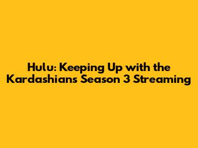 Hulu: Keeping Up with the Kardashians Season 3 Streaming