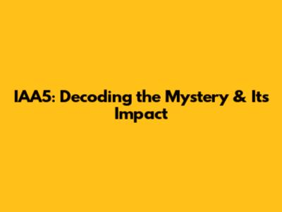 IAA5: Decoding the Mystery & Its Impact