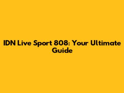 IDN Live Sport 808: Your Ultimate Guide