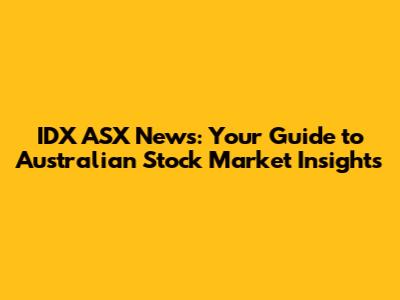 IDX ASX News: Your Guide to Australian Stock Market Insights