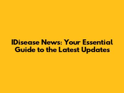 IDisease News: Your Essential Guide to the Latest Updates