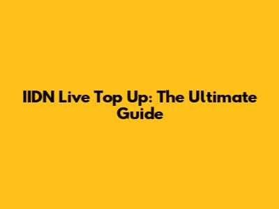IIDN Live Top Up: The Ultimate Guide