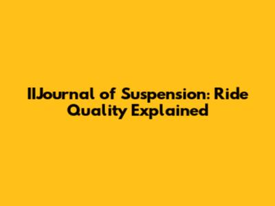 IIJournal of Suspension: Ride Quality Explained
