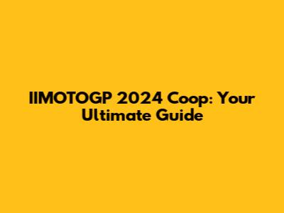 IIMOTOGP 2024 Coop: Your Ultimate Guide