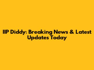 IIP Diddy: Breaking News & Latest Updates Today