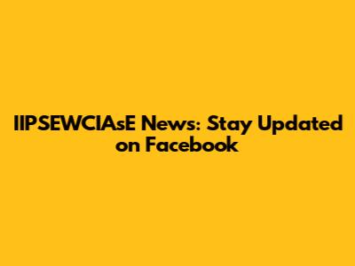 IIPSEWCIAsE News: Stay Updated on Facebook
