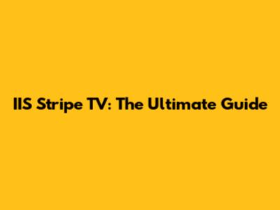 IIS Stripe TV: The Ultimate Guide