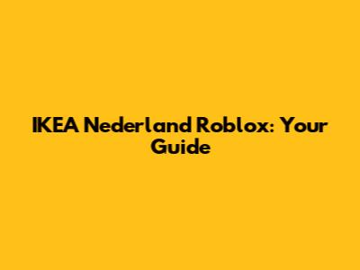 IKEA Nederland Roblox: Your Guide