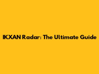 IKXAN Radar: The Ultimate Guide