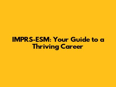 IMPRS-ESM: Your Guide to a Thriving Career