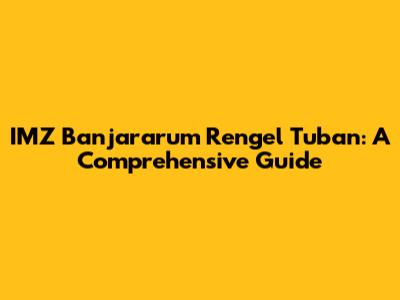 IMZ Banjararum Rengel Tuban: A Comprehensive Guide