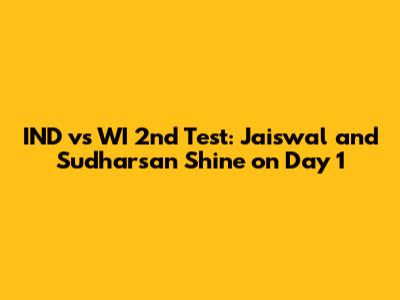 IND vs WI 2nd Test: Jaiswal and Sudharsan Shine on Day 1