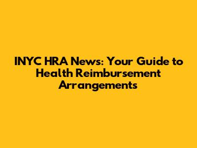 INYC HRA News: Your Guide to Health Reimbursement Arrangements