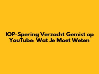 IOP-Spering Verzocht Gemist op YouTube: Wat Je Moet Weten
