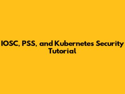 IOSC, PSS, and Kubernetes Security Tutorial