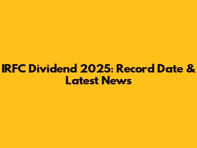 IRFC Dividend 2025: Record Date & Latest News