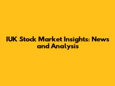 IUK Stock Market Insights: News and Analysis