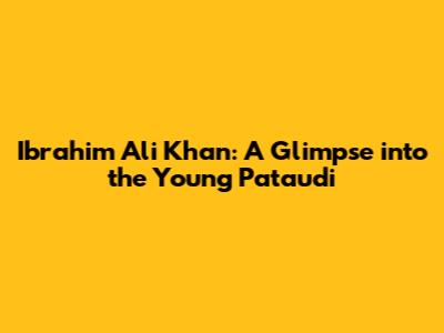 Ibrahim Ali Khan: A Glimpse into the Young Pataudi
