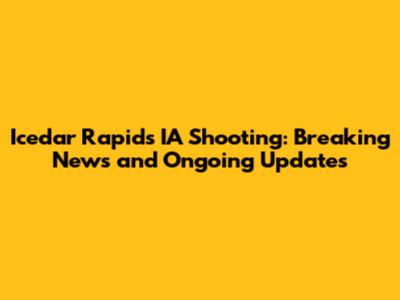 Icedar Rapids IA Shooting: Breaking News and Ongoing Updates
