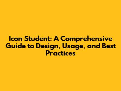 Icon Student: A Comprehensive Guide to Design, Usage, and Best Practices