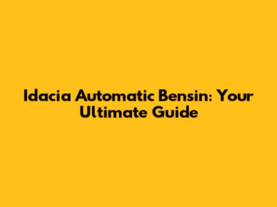 Idacia Automatic Bensin: Your Ultimate Guide