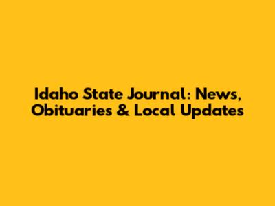 Idaho State Journal: News, Obituaries & Local Updates