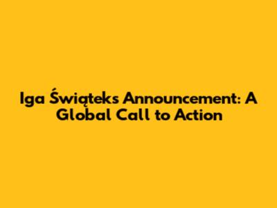 Iga Świątek's Announcement: A Global Call to Action