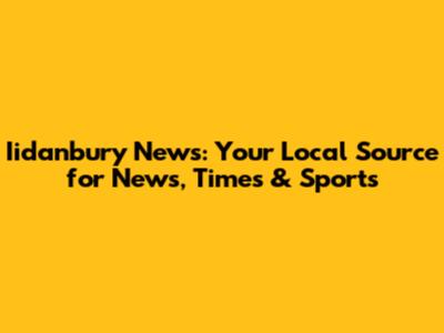 Iidanbury News: Your Local Source for News, Times & Sports