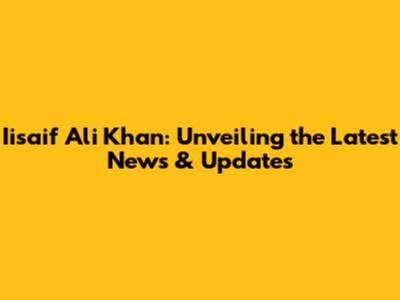 Iisaif Ali Khan: Unveiling the Latest News & Updates
