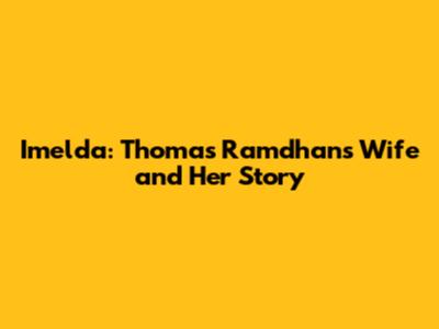 Imelda: Thomas Ramdhan's Wife and Her Story