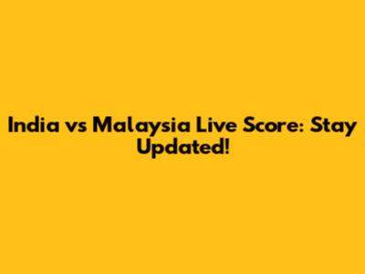 India vs Malaysia Live Score: Stay Updated!