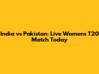 India vs Pakistan: Live Women's T20 Match Today