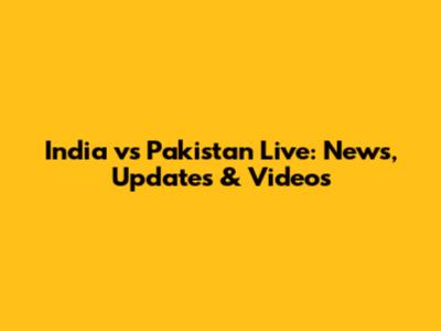 India vs Pakistan Live: News, Updates & Videos