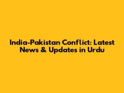 India-Pakistan Conflict: Latest News & Updates in Urdu