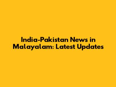 India-Pakistan News in Malayalam: Latest Updates