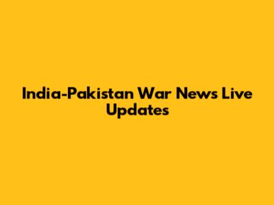India-Pakistan War News Live Updates