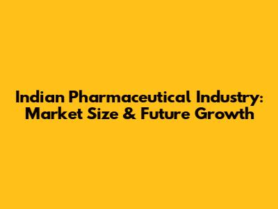 Indian Pharmaceutical Industry: Market Size & Future Growth