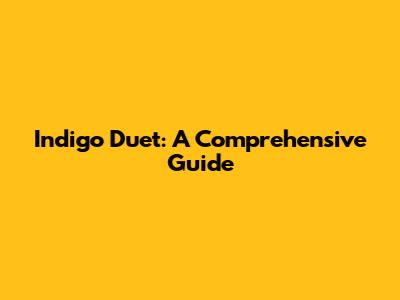 Indigo Duet: A Comprehensive Guide