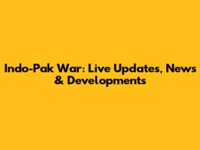 Indo-Pak War: Live Updates, News & Developments