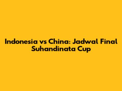 Indonesia vs China: Jadwal Final Suhandinata Cup