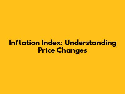 Inflation Index: Understanding Price Changes