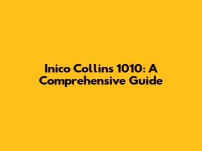 Inico Collins 1010: A Comprehensive Guide