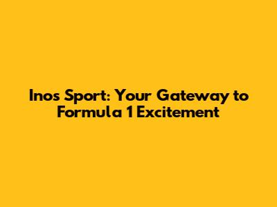 Inos Sport: Your Gateway to Formula 1 Excitement