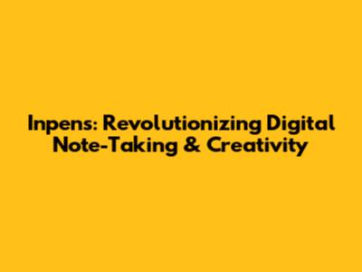 Inpens: Revolutionizing Digital Note-Taking & Creativity