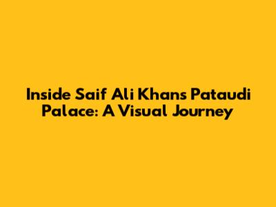 Inside Saif Ali Khan's Pataudi Palace: A Visual Journey
