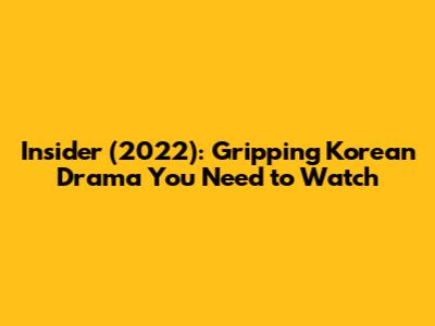 Insider (2022): Gripping Korean Drama You Need to Watch