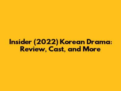 Insider (2022) Korean Drama: Review, Cast, and More